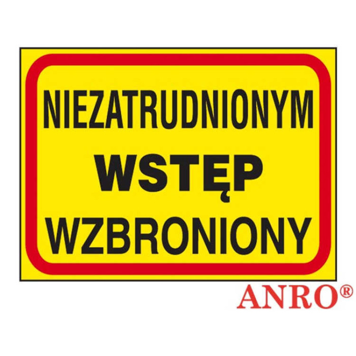 ZNAK BEZPIECZEŃSTWA ANRO NIEZATRUDNIONYM WSTĘP WZBRONIONY PŁYTA PCV